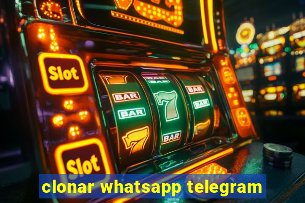 clonar whatsapp telegram